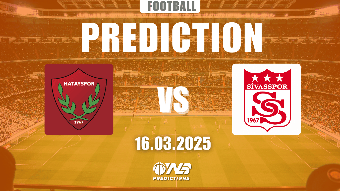 Hatayspor vs Sivasspor Prediction and Betting Tips 16 March