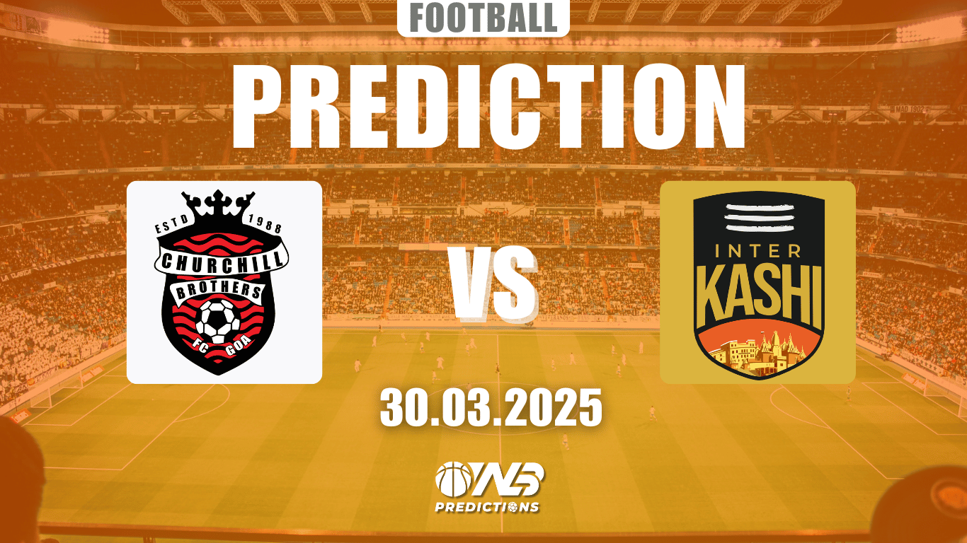 Churchill Brothers vs Inter Kashi Prediction and Betting Tips 30 March