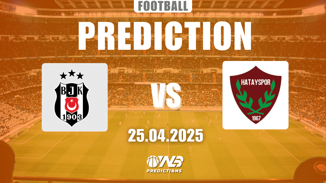 Beşiktaş vs Hatayspor Prediction and Betting Tips 25 April