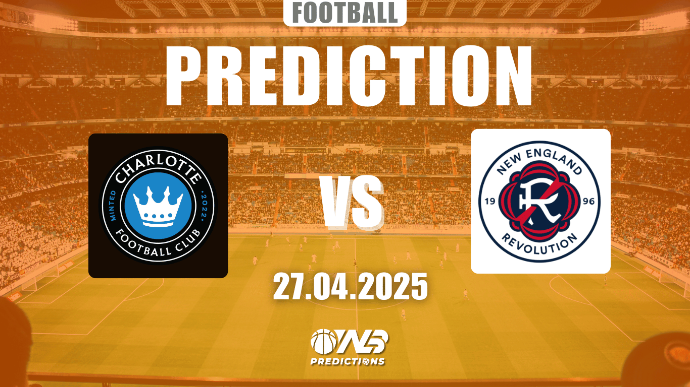 Charlotte vs New England Prediction and Betting Tips 27 April