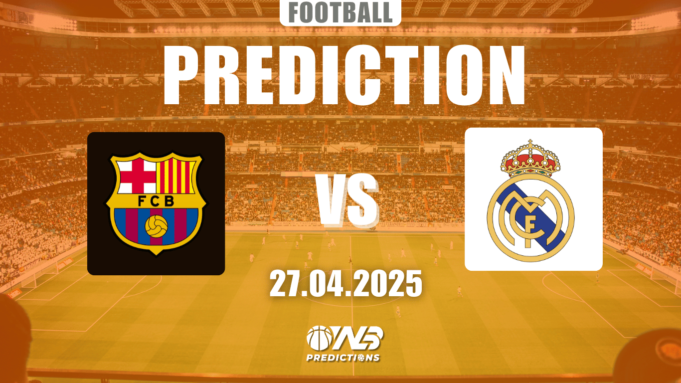 FC Barcelona vs Real Madrid Prediction and Betting Tips 27 April
