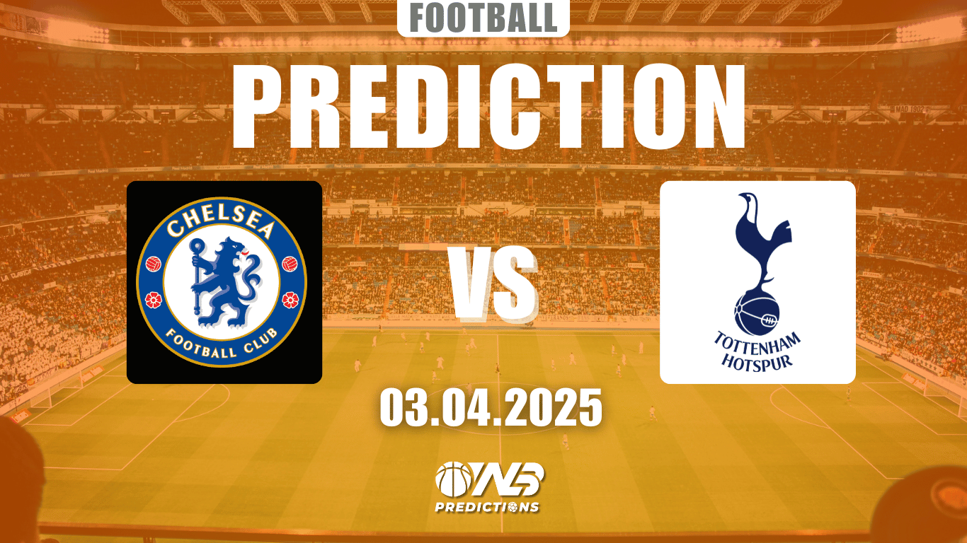 Chelsea vs Tottenham Hotspur Prediction and Betting Tips 3 April